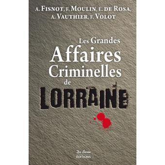 Les Grandes affaires criminelles de Lorraine