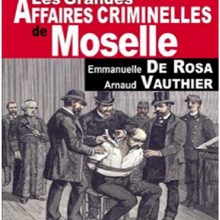 Les Grandes Affaires Criminelles de Moselle