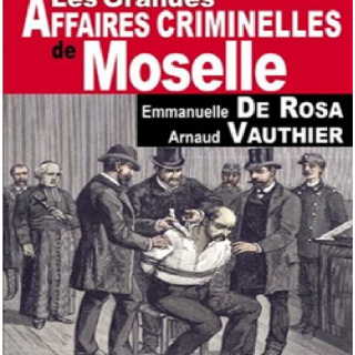 Les Grandes Affaires Criminelles de Moselle Les Grandes Affaires Criminelles de Moselle
