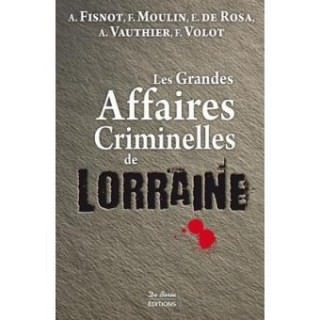 Les Grandes affaires criminelles de Lorraine Les Grandes affaires criminelles de Lorraine